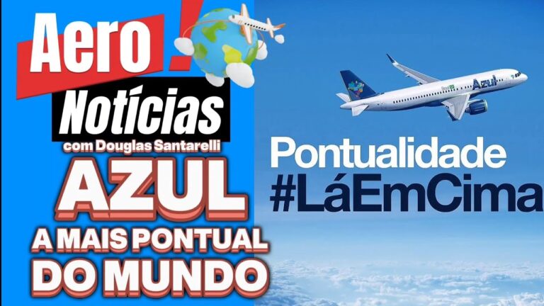 AZUL A MAIS PONTUAL DO MUNDO, MAIS 2 MIL VOOS NA LATAM